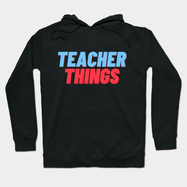 TEACHER THINGS BACK TO SCHOOL FUNNY TEACHER SAYING Hoodie by Hohohaxi